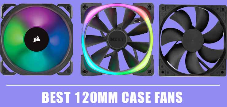 Best 120mm Case Fans