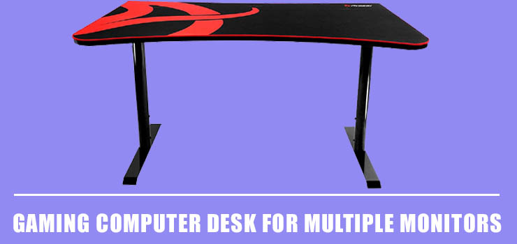 Best Gaming Computer Desk for Multiple Monitors