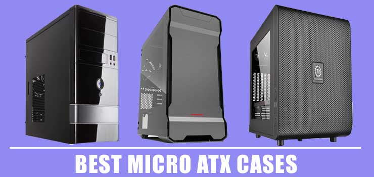 Best Micro ATX Cases